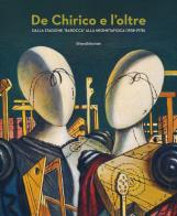 De Chirico e l'oltre. Dalla stagione «barocca» alla neometafisica (1938-1978). Ediz. illustrata edito da Silvana