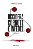 Ucciderai corrotti e infedeli di Federico Tavola edito da Ugo Mursia Editore