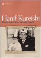 Il mio orecchio sul suo cuore di Hanif Kureishi edito da Bompiani
