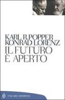 Il futuro è aperto di Karl R. Popper, Konrad Lorenz, Franz Kreuzer edito da Bompiani