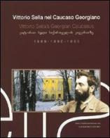 Vittorio Sella nel Caucaso georgiano 1889-1890-1896. Ediz. italiana, inglese e georgiana di Vittorio Sella edito da Gangemi Editore