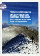 Sulle tracce di Norman Douglas. Avventure fra le montagne della vecchia Calabria di Francesco Bevilacqua edito da Rubbettino