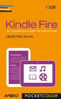 Kindle Fire. Uso, impostazioni e segreti del tablet Amazon di Demetrio Baha edito da Apogeo