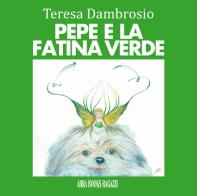Pepe e la fatina verde di Teresa Dambrosio edito da Abrabooks