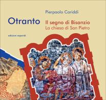 Otranto. Il segno di Bisanzio. La chiesa di San Pietro di Pierpaolo Cariddi edito da Esperidi