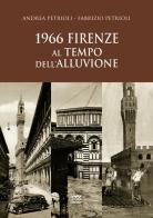 1966. Firenze al tempo dell'alluvione di Andrea Petrioli, Fabrizio Petrioli edito da Sarnus