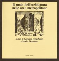 Il ruolo dell'architettura nelle aree metropolitane di Giovanni Longobardi, Manlio Marchetta edito da Officina