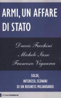 Armi un affare di Stato. Soldi, interessi, scenari di un business miliardario di Duccio Facchini, Michele Sasso, Francesco Vignarca edito da Chiarelettere