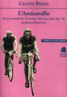 L' anticavallo. Sulle strade del Tour del '49 e del Giro del '76 di Gianni Brera edito da Book Time