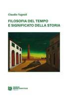 Filosofia del tempo e significato della storia di Claudio Tugnoli edito da Tangram Edizioni Scientifiche