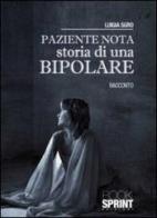 Paziente nota. Storia di una bipolare di Luigia Sgro edito da Booksprint