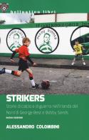 Strikers. Storie di calcio e di guerra nell'Irlanda del Nord di George Best e Bobby Sands. Nuova ediz. di Alessandro Colombini edito da Red Star Press