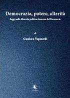 Democrazia, potere, alterità di Gianluca Vagnarelli edito da Libellula Edizioni
