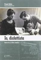 Io, disfattista. Storia di un rifiuto ostinato di Paolo Rella edito da Curcu & Genovese Ass.