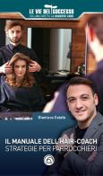 Il manuale dell'hair-coach. Strategie per parrucchieri di Gianluca Caiafa edito da Mind Edizioni