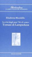 La crisi degli anni Cinquanta e il «Caso» Tomasi di Lampedusa. Un autore sconosciuto e un caso editoriale di Elisabetta Mondello edito da Mucchi Editore