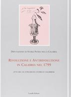 Rivoluzione e antirivoluzione in Calabria nel 1799. Atti del 9° Congresso storico calabrese edito da Laruffa