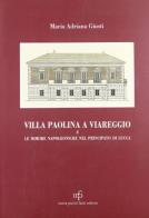 Villa Paolina a Viareggio e le dimore napoleoniche nel principato di Lucca di Maria Adriana Giusti edito da Pacini Fazzi
