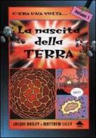 La nascita della terra di Jacqui Bailey, Matthew Lilly edito da Editoriale Scienza