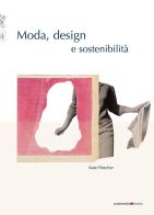 Moda, design e sostenibilità. Ediz. illustrata di Kate Fletcher edito da Postmedia Books
