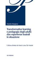 Transformative learning e pedagogia degli adulti: due esperienze teatrali in situazione di Daniela Mangione edito da Ed Insieme