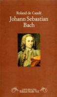 Johann Sebastian Bach di Candé Roland de edito da Studio Tesi