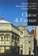 Chiese di Firenze. Ediz. illustrata di Timothy Verdon, Patrizia Fabbri, Alessandro Coppellotti edito da Arsenale