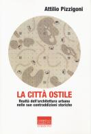 La città ostile. Realtà dell'architettura urbana nelle sue contraddizioni storiche di Attilio Pizzigoni edito da Marinotti