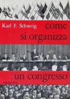 Come si organizza un congresso di Karl F. Schweig edito da Nistri-Lischi