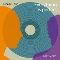 Everything is perfect di Elisa M. Palin edito da Barometz