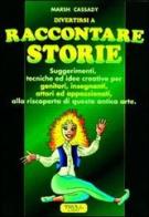 Raccontare storie. Suggerimenti, tecniche ed idee creative per genitori, insegnanti, attori ed appassionati, alla riscoperta di questa antica arte di Marsh Cassady edito da Troll Libri