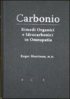«Carbonio». Rimedi organici e idrocarbonici in omeopatia di Roger Morrison edito da Galeazzi Editore