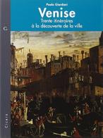 Venise. Trente Itinéraires à la découverte de la ville di Paolo Giordani edito da Cicero Editore