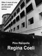 Regina Coeli. Oltre il muro di uno dei più antichi penitenziari italiani di Pino Rampolla edito da H.E.-Herald Editore