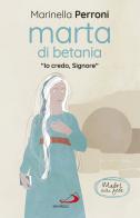 Marta di Betania. «Io credo, Signore» di Marinella Perroni edito da San Paolo Edizioni