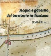 Acqua e governo del territorio in Toscana (XVII-XXI secolo) edito da EDIFIR