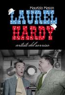 Laurel Hardy. Artisti del sorriso di Maurizio Mason edito da Falsopiano