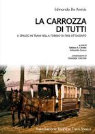 La carrozza di tutti. A spasso in tram nella Torino di fine Ottocento di Edmondo De Amicis edito da ATTS - Ass. Torinese Tram Storici