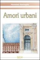 Amori urbani di Massimo Battaglio edito da WLM