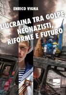 L'Ucraina tra golpe, neonazisti, riforme e futuro di Enrico Vigna edito da Zambon Editore