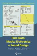 Pure data: musica elettronica e sound design vol.1 di Francesco Bianchi, Alessandro Cipriani, Maurizio Giri edito da ConTempoNet