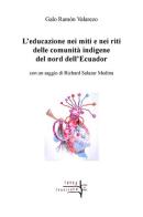 L' educazione nei miti e nei riti delle comunità indigene del nord dell'Ecuador di Galo Ramón Valarezo edito da Volta la Carta