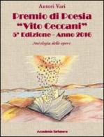 Antologia delle opere. Premio poesia «Vito Ceccani». 5ª edizione 2016 edito da Accademia Barbanera