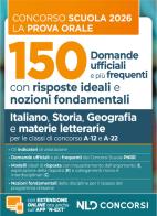 Concorso scuola prova orale. 150 domande ufficiali con risposte ideali e nozioni fondamentali di Italiano, Storia, Geografia e materie letterarie per la preparazione edito da Nld Concorsi