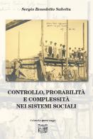 Controllo, probabilità e complessità nei sistemi sociali di Sergio Benedetto Sabetta edito da Montedit