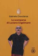 La scomparsa di Luciano Engelmann di Gabriele Chiarolanza edito da Alba Edizioni