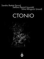Ctonio di Sandro Battisti, Stefano Bertoli, Silvia Minguzzi edito da Kipple Officina Libraria
