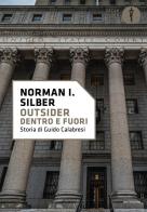 Outsider. Dentro e fuori. Storia di Guido Calabresi di Norman I. Silber edito da Mondadori