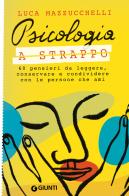 Psicologia a strappo. 60 pensieri da leggere, conservare e condividere con le persone che ami di Luca Mazzucchelli edito da Giunti Editore