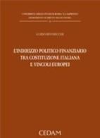 L' indirizzo politico finanziario tra Costituzione italiana e vincoli europei di Guido Rivosecchi edito da CEDAM